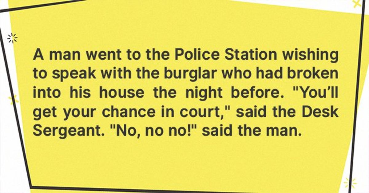 Daily Joke: A Man Wishes to Speak with the Burglar Who Broke into His House