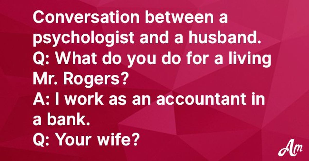 Psychologist asked a patient what his wife does all day and their ...