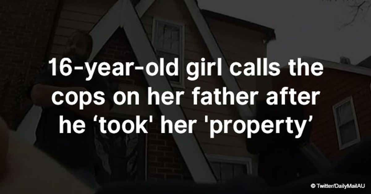 16-year-old girl calls the cops on her father after he ‘took' her ...